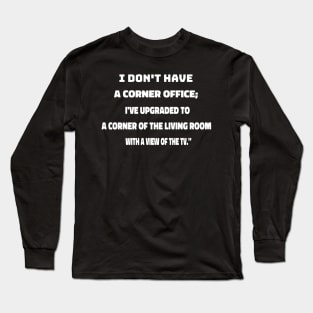 home worker funny sarcastic comment Long Sleeve T-Shirt